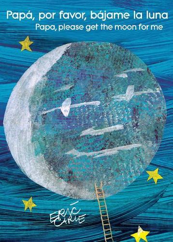 Papa, Por Favor, Bajame La Luna (Papa, Please Get the Moon for Me) (Spanish-English Bilingual Edition)