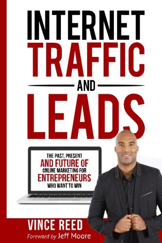 Internet Traffic Leads The Past Present And Future Of Internet Marketing For Entrepreneurs Who Want To Win