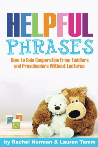 Helpful Phrases How to Gain Cooperation from Toddlers Preschoolers Without Lectures