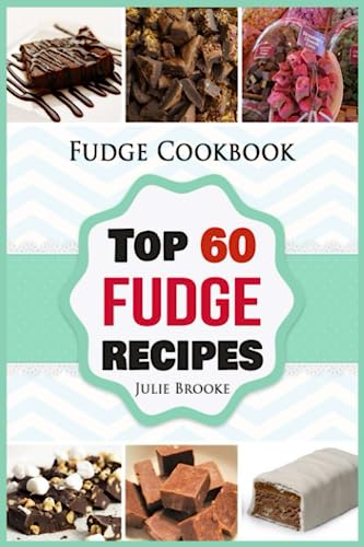 Fudge Cookbook: Top 60 Fudge Recipes (cookbook, recipes, paleo, vegan, healthy, free, easy)
