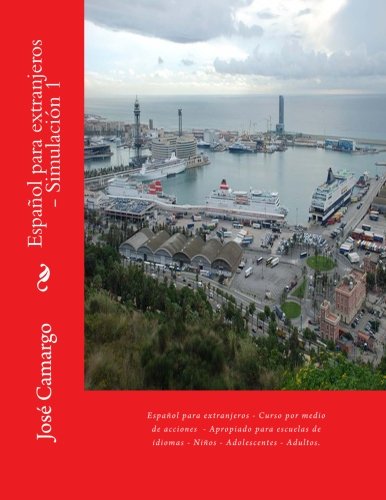 Español para extranjeros - Simulación 1: Español para extranjeros - Curso por medio de acciones - Apropiado para escuelas de idiomas - Niños - Adolescentes - Adultos. (Spanish Edition)