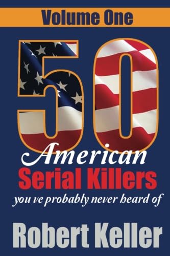 50 American Serial Killers You've Probably Never Heard Of Volume 1