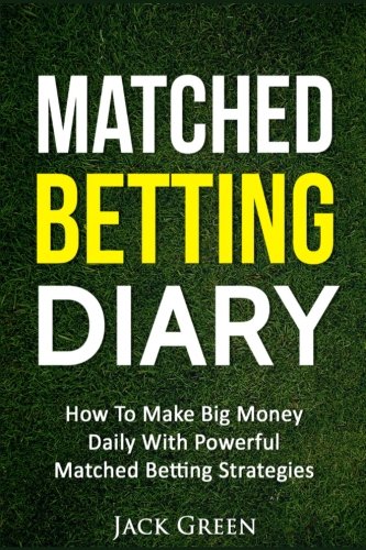 Matched Betting Diary: How To Make Big Money Daily With Powerful Matched Betting Strategies