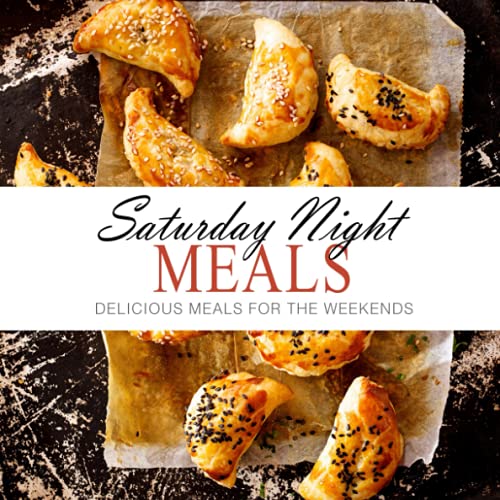 Saturday Night Meals: Delicious Meals for the Weekend