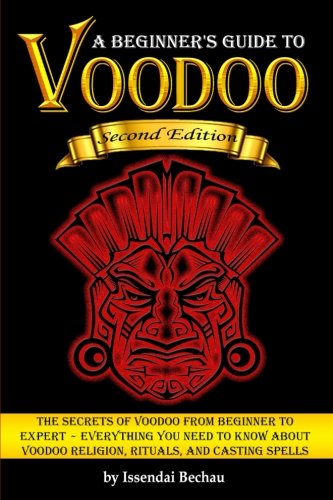 Voodoo The Secrets of Voodoo from Beginner to Expert Everything You Need to Know about Voodoo Religion Rituals and Casting Spells