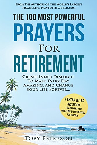 Prayer the 100 Most Powerful Prayers for Retirement 2 Amazing Books Included to Pray for Investing & Disease