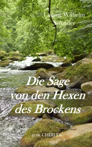 Die Sage von den Hexen des Brockens: und deren Entstehen in vorchristlicher Zeit durch die Verehrung des Melybogs und der Frau Holle. (German Edition)