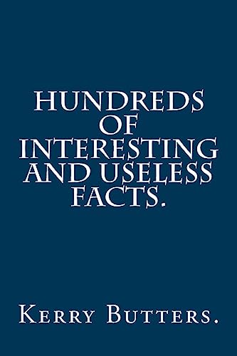 Hundreds of Interesting and Useless Facts.