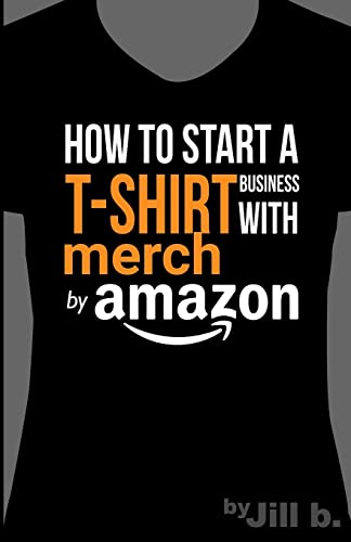 How to Start a T-Shirt Business on Merch by Amazon (Booklet)