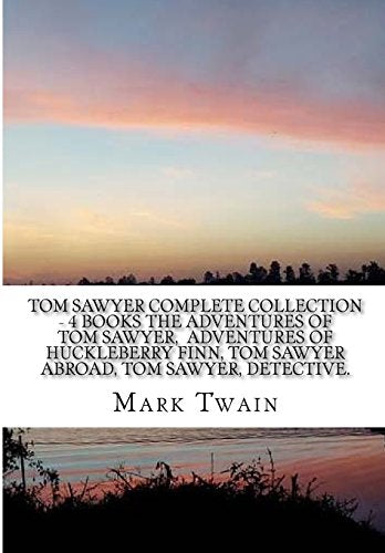 Tom Sawyer Complete Collection - 4 Books the Adventures of Tom Sawyer, Adventures of Huckleberry Finn, Tom Sawyer Abroad, Tom Sawyer, Detective.