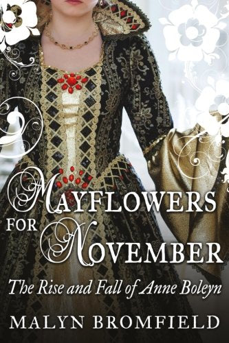 Mayflowers for November: The Rise and Fall of Anne Boleyn