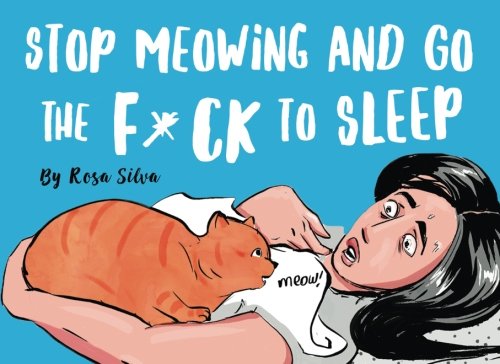 STOP MEOWING AND GO FCK TO SLEEP