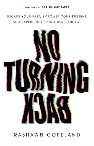 No Turning Back – Escape Your Past, Empower Your Present, and Experience God`s Best for You