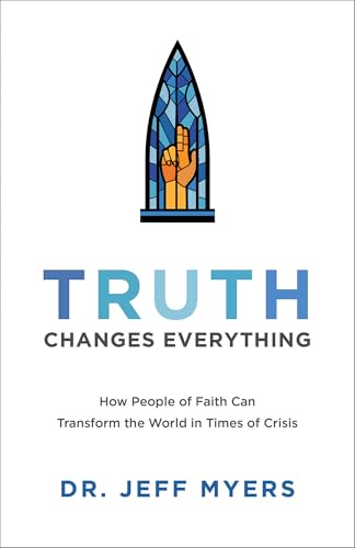 Truth Changes Everything How People of Faith Can Transform the World in Times of Crisis