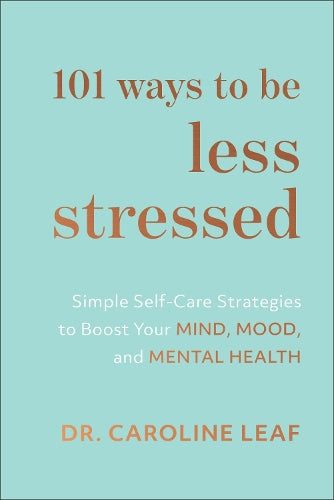 101 Ways to Be Less Stressed Simple SelfCare Strategies to Boost Your Mind, Mood, and Mental Health