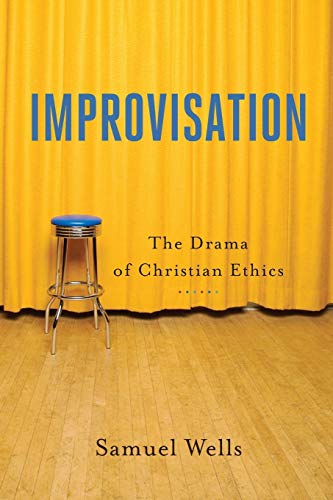 Improvisation The Drama of Christian Ethics