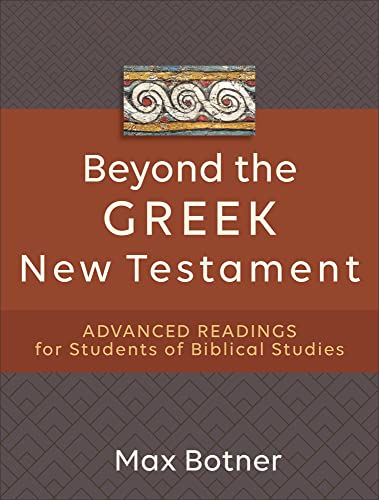 Beyond the Greek New Testament Advanced Readings for Students of Biblical Studies