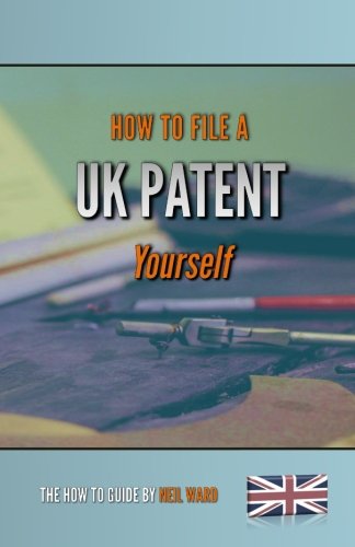 How To File A UK Patent Yourself: The straight forward guide to filing a UK patent. Also includes how to register designs, register trademarks, ... how to profit from your ideas and much more.