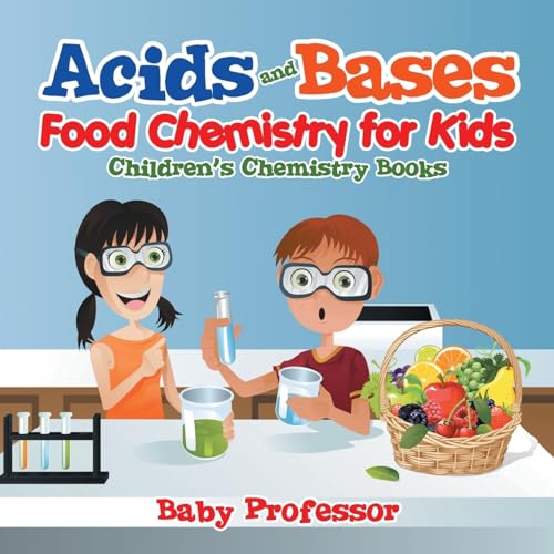 Acids and Bases - Food Chemistry for Kids Children's Chemistry Books