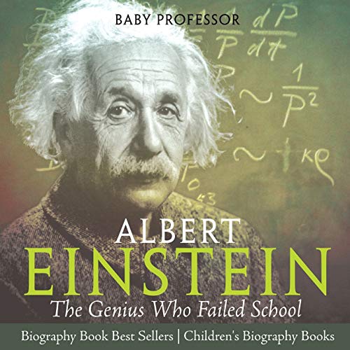 Albert Einstein The Genius Who Failed School - Biography Book Best Sellers Children's Biography Books