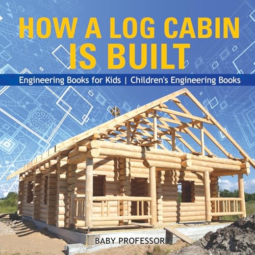 How a Log Cabin is Built - Engineering Books for Kids Children's Engineering Books