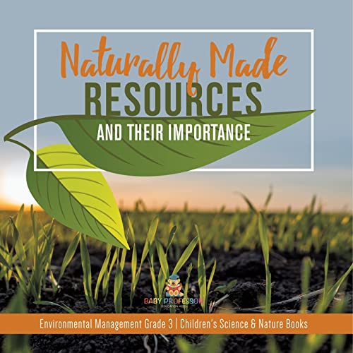 Naturally Made Resources and Their Importance Environmental Management Grade 3 Children's Science & Nature Books
