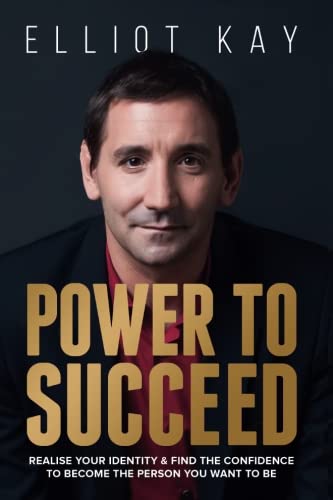 Power to Succeed: Realise Your Identity and Find the Confidence to Become the Person You Want to Be