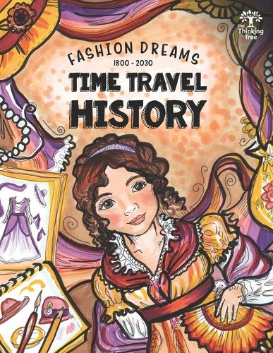 Time Travel History - Fashion Dreams 1800 - 2030