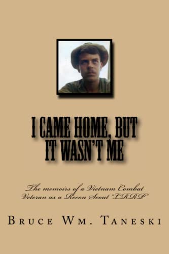 I Came Home, but It Wasn't Me : The Memoirs of a Vietnam Combat Veteran As a Recon Scout LRRP