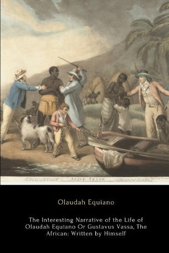 The Interesting Narrative of the Life of Olaudah Equiano, Or Gustavus Vassa, The African