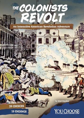 The You Choose Founding the United States Colonists Revolt an Interactive American Revolution Adventure