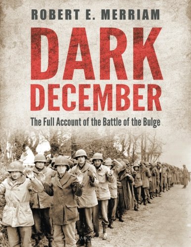 Dark December: The Full Account of the Battle of the Bulge