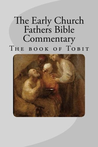 The Early Church Fathers Exegesis: Commentary on the book of Tobit