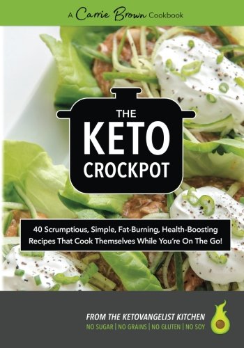 The KETO Crockpot scrumptious simple fatburning healthboosting recipes that cook themselves while youre on the go