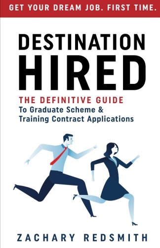 Destination Hired : The Definitive Guide to Graduate Scheme and Training Contract Applications