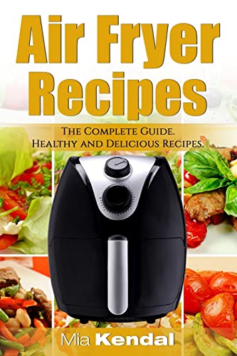 The Air Fryer Cookbook. The Complete Guide