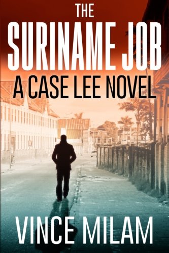 The Suriname Job: A Case Lee Novel: Volume 1