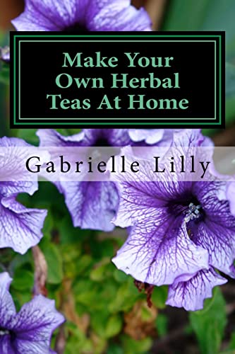 Make Your Own Herbal Teas at Home