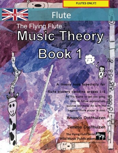 The Flying Flute Music Theory Book 1 - UK Terms: A music theory book especially for flute players with easy to follow explanations, puzzles, and more. ... (Flute Music for Improvers and Refreshers)
