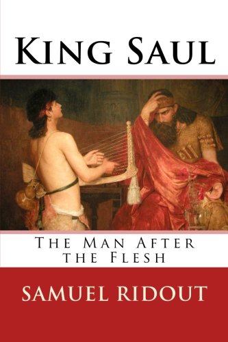 King Saul: The Man After the Flesh