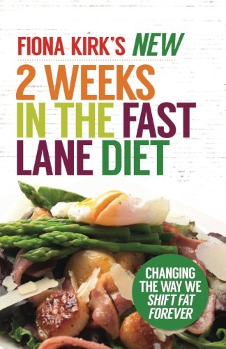 The New 2 Weeks in the Fast Lane Diet: Changing the Way We Shift Fat Forever!