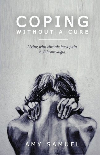 Coping Without a Cure : Living with Chronic Back Pain and Fibromyalgia