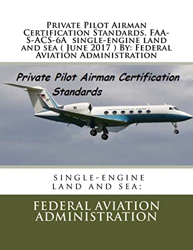 Private Pilot Airman Certification Standards. FAA-S-ACS-6A single-engine land and sea ( June 2017 ) By
