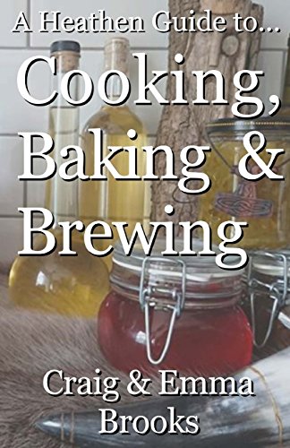 A Heathen Guide to Cooking, Baking & Brewing