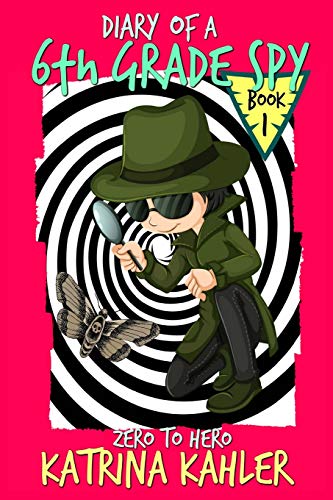 Diary of a 6th Grade Spy - Book 1 - Zero to Hero