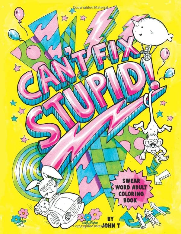 Can't Fix Stupid! Swear Word Adult Coloring Book: Calming and relaxing coloring patterns and designs created with stress and anxiety relief in mind.