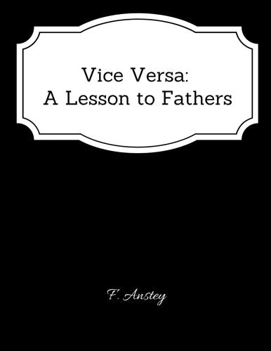 Vice Versa: A Lesson to Fathers - Classic Book