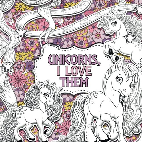 Unicorns, I Love Them: A Creative Colouring Book (Creative Colouring For Children)