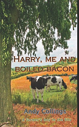 Harry, me and boiled bacon: A farmer's boy in the 1960s