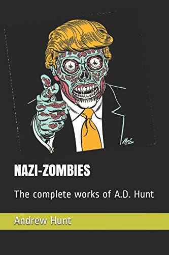 NaziZombies: The complete works of A.D. Hunt